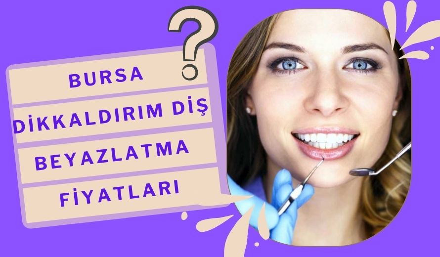 Bursa Dikkaldırım Diş Beyazlatma Fiyatları