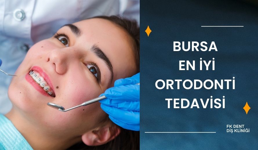 Bursa En İyi Ortodonti Tedavisi